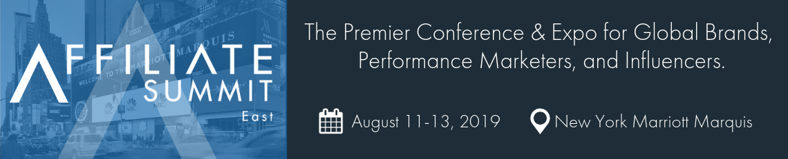 Affiliate Summit East 2019 - #ASE19 - August 11-13, 2019 - New York Marriott Marquis