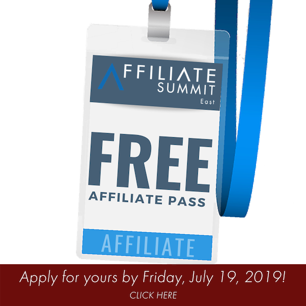 Click here to apply for a Free Affiliate Pass to Affiliate Summit East 2019